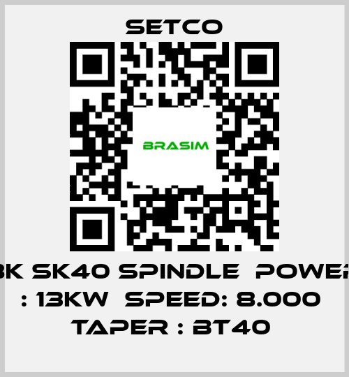 SETCO-8K SK40 SPINDLE  POWER : 13KW  SPEED: 8.000  TAPER : BT40  price