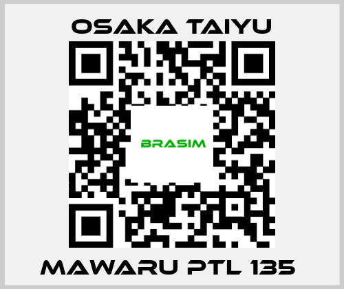 Osaka Taiyu-Mawaru PTL 135  price