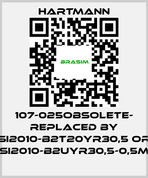 Hartmann-107-025OBSOLETE- REPLACED BY SI2010-B2T20YR30,5 or SI2010-B2UYR30,5-0,5m price