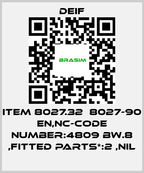 Deif-ITEM 8027.32  8027-90 EN,NC-CODE NUMBER:4809 BW.8 ,FITTED PARTS*:2 ,NIL price