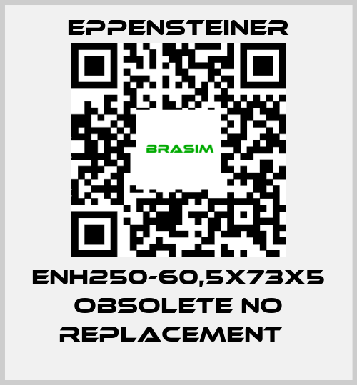 Eppensteiner-ENH250-60,5X73X5 obsolete no replacement   price