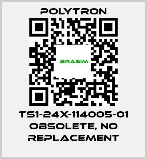 Polytron-TS1-24X-114005-01 obsolete, no replacement price