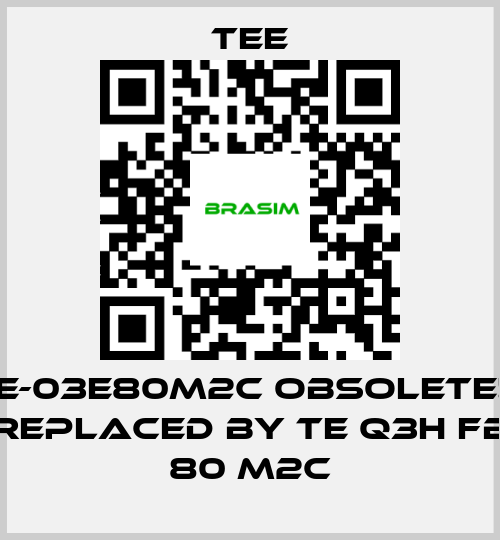 TEE-IE-03E80M2C obsolete!! replaced by TE Q3H FB 80 M2C price