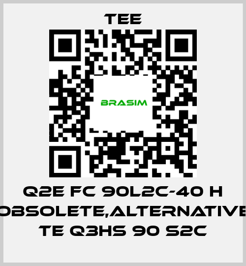 TEE-Q2E FC 90L2C-40 H obsolete,alternative TE Q3HS 90 S2C price