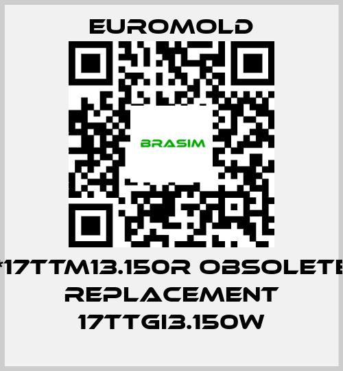 EUROMOLD-1*17TTM13.150R obsolete, replacement 17TTGI3.150w price