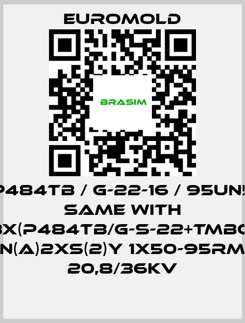 EUROMOLD-P484TB / G-22-16 / 95UN5 same with 3x(P484TB/G-S-22+TMBC) N(A)2XS(2)Y 1X50-95RM 20,8/36KV price