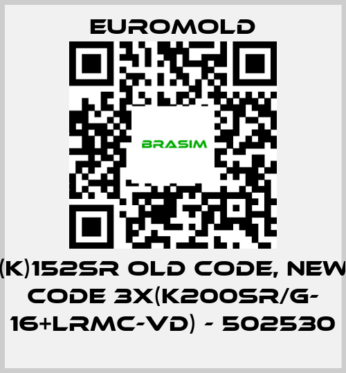 EUROMOLD-(K)152SR old code, new code 3x(K200SR/G- 16+LRMC-VD) - 502530 price