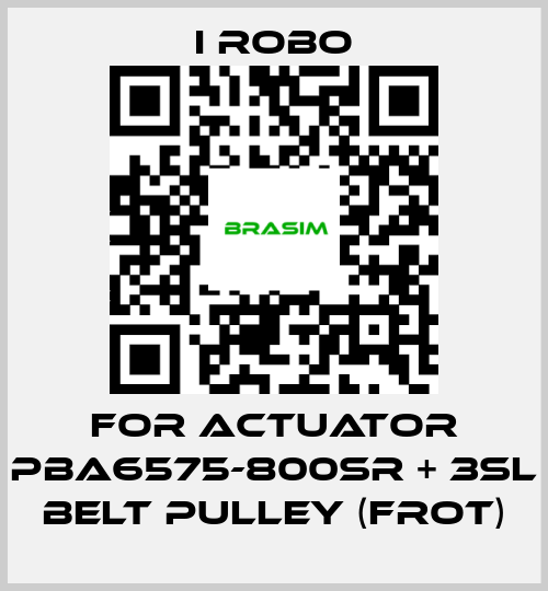 I robo-For Actuator PBA6575-800SR + 3SL Belt Pulley (Frot) price