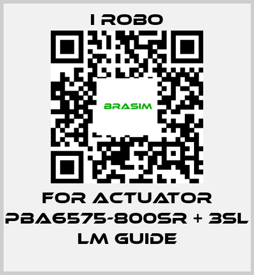 I robo-For Actuator PBA6575-800SR + 3SL LM Guide price