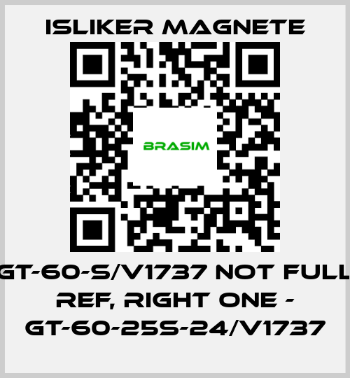 ISLIKER MAGNETE-GT-60-S/V1737 not full ref, right one - GT-60-25S-24/V1737 price