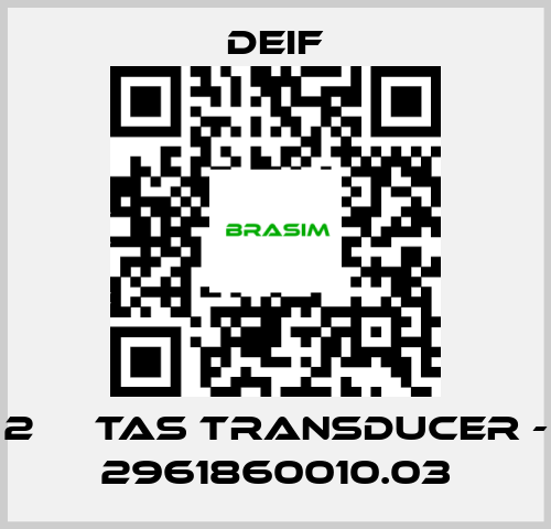 Deif-2 	  TAS TRANSDUCER - 2961860010.03 price