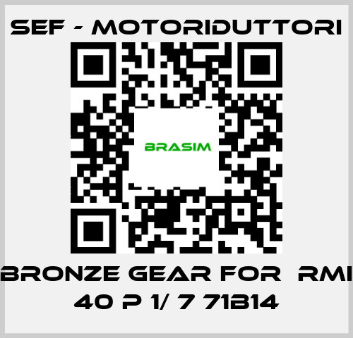 SEF - MOTORIDUTTORI-bronze gear for  RMI 40 P 1/ 7 71B14 price