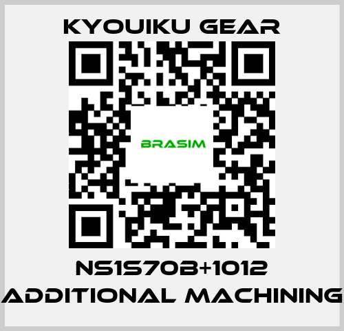 KYOUIKU GEAR-NS1S70B+1012 Additional machining price