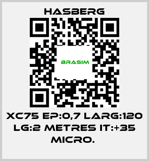 Hasberg-XC75 EP:0,7 LARG:120 LG:2 METRES IT:+35 MICRO.  price