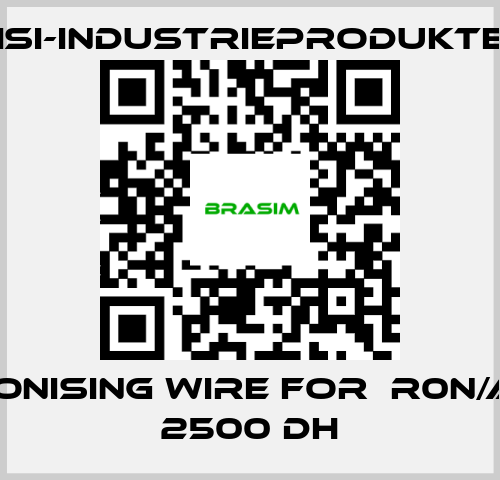 ISI-Industrieprodukte-Ionising wire for  R0N/A 2500 DH price