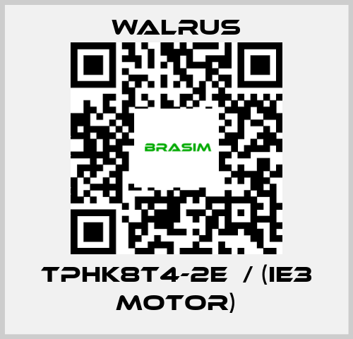 Walrus-TPHK8T4-2E  / (IE3 MOTOR) price