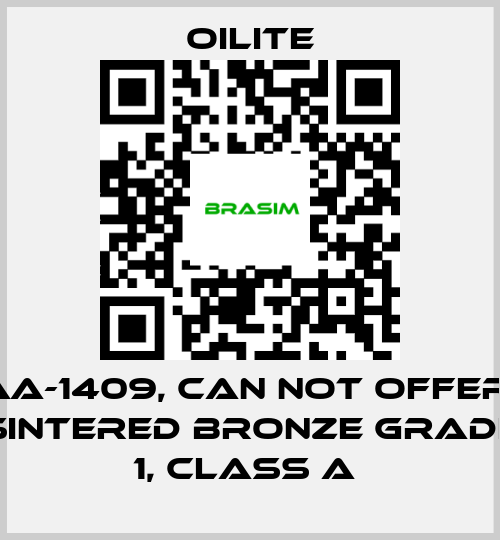 Oilite-AA-1409, can not offer  Sintered Bronze Grade 1, class A  price