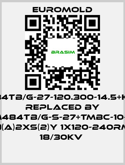 EUROMOLD-3x(M484TB/G-27-120.300-14.5+kitMT)M replaced by 3X(M484TB/G-S-27+TMBC-10-M16) N(A)2XS(2)Y 1X120-240RM 18/30KV  price