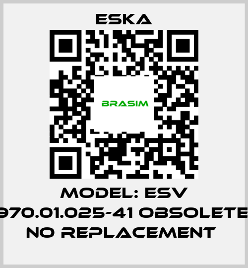 Eska-MODEL: ESV 970.01.025-41 Obsolete, no replacement  price