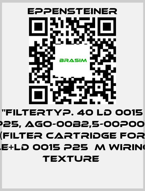 Eppensteiner-"FILTERTYP. 40 LD 0015 P25, AGO-00B2,5-00P00,  (FILTER CARTRIDGE FOR LE+LD 0015 P25ΜM WIRING TEXTURE  price